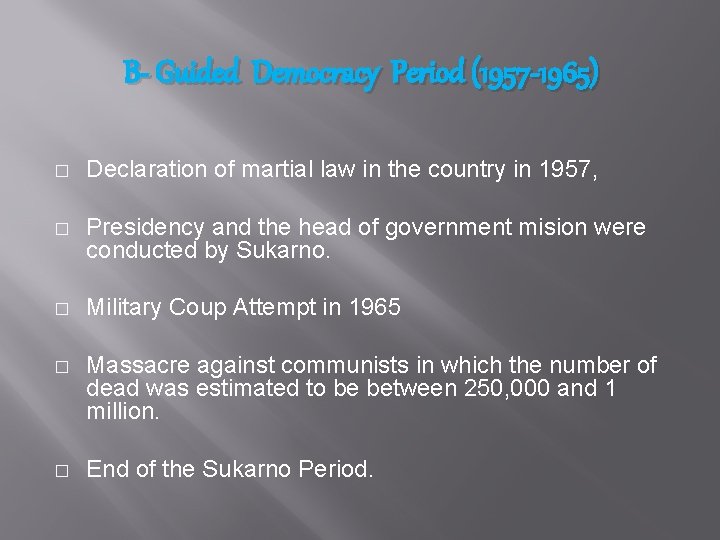 B- Guided Democracy Period (1957 -1965) � Declaration of martial law in the country