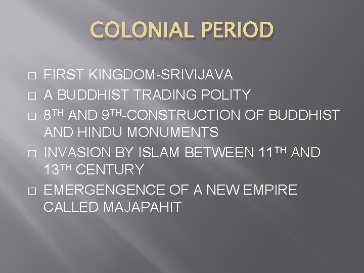 COLONIAL PERIOD � � � FIRST KINGDOM-SRIVIJAVA A BUDDHIST TRADING POLITY 8 TH AND