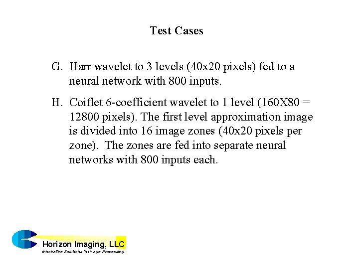 Test Cases G. Harr wavelet to 3 levels (40 x 20 pixels) fed to