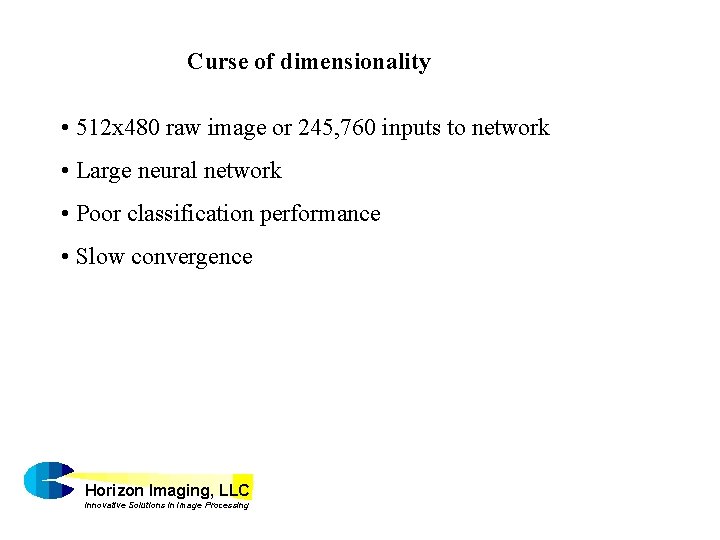 Curse of dimensionality • 512 x 480 raw image or 245, 760 inputs to