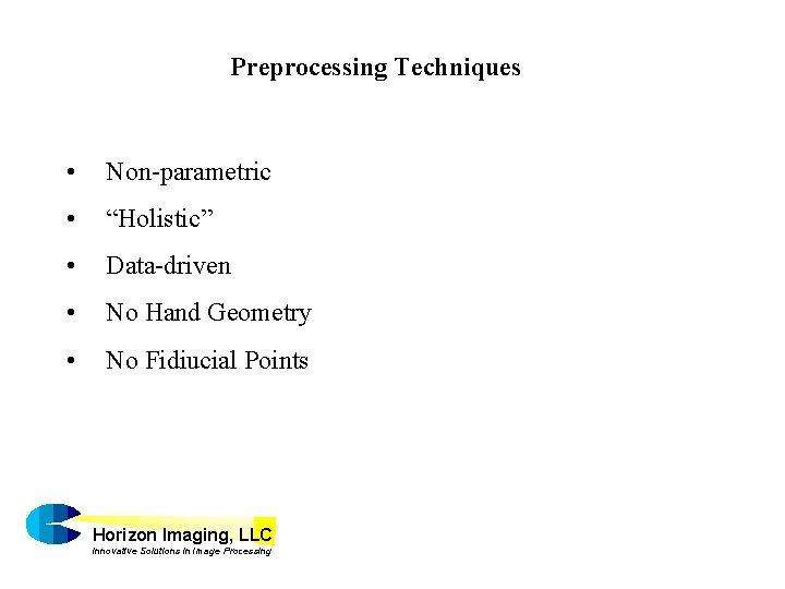 Preprocessing Techniques • Non-parametric • “Holistic” • Data-driven • No Hand Geometry • No