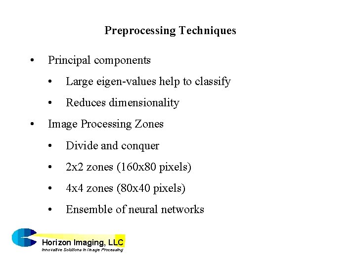 Preprocessing Techniques • • Principal components • Large eigen-values help to classify • Reduces