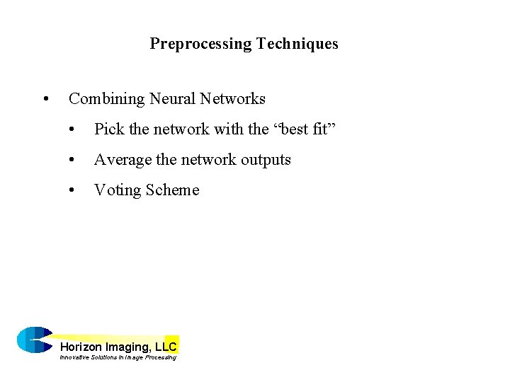 Preprocessing Techniques • Combining Neural Networks • Pick the network with the “best fit”