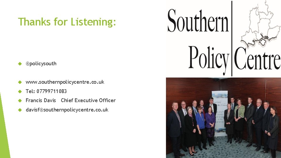 Thanks for Listening: @policysouth www. southernpolicycentre. co. uk Tel: 07799711083 Francis Davis Chief Executive