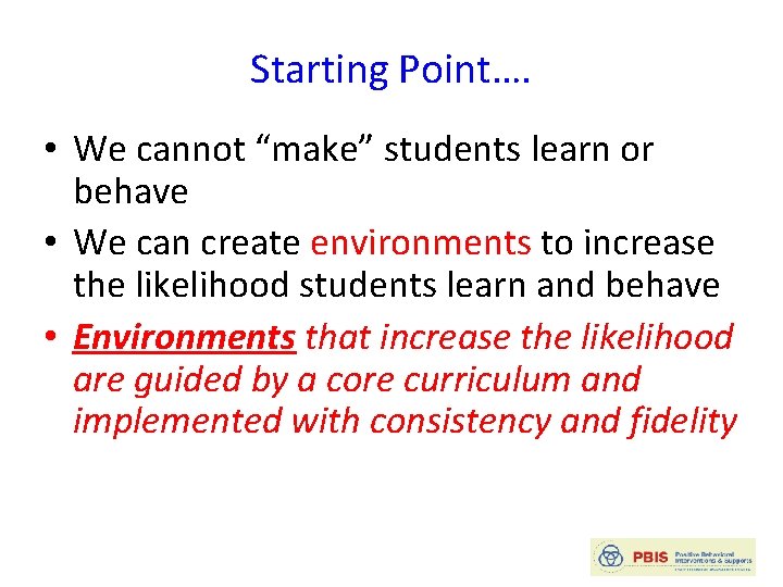 Starting Point…. • We cannot “make” students learn or behave • We can create