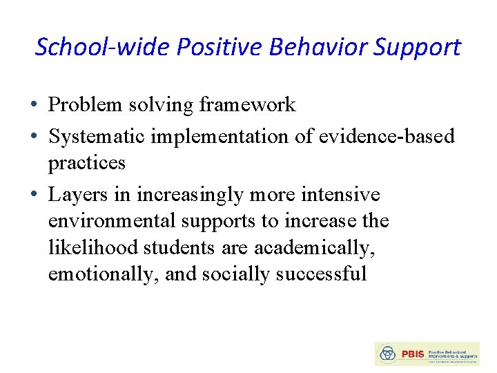 School-wide Positive Behavior Support • Problem solving framework • Systematic implementation of evidence-based practices