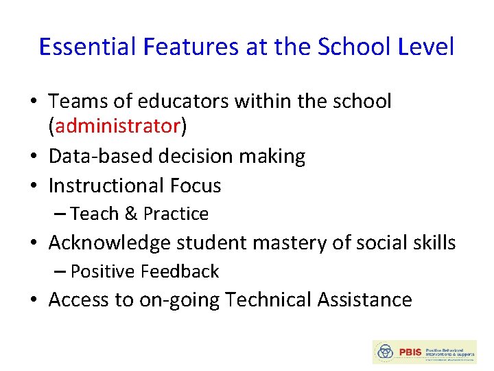 Essential Features at the School Level • Teams of educators within the school (administrator)