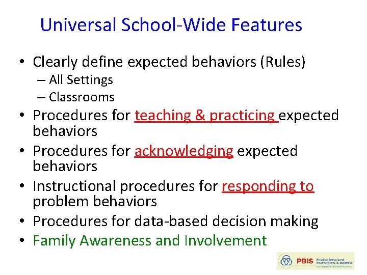 Universal School-Wide Features • Clearly define expected behaviors (Rules) – All Settings – Classrooms