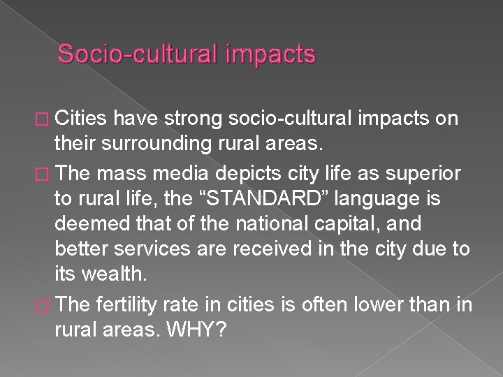 Socio-cultural impacts � Cities have strong socio-cultural impacts on their surrounding rural areas. �