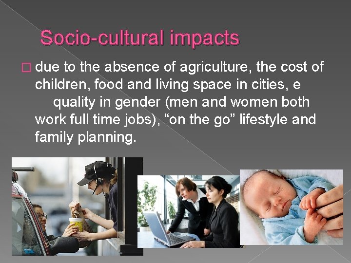 Socio-cultural impacts � due to the absence of agriculture, the cost of children, food
