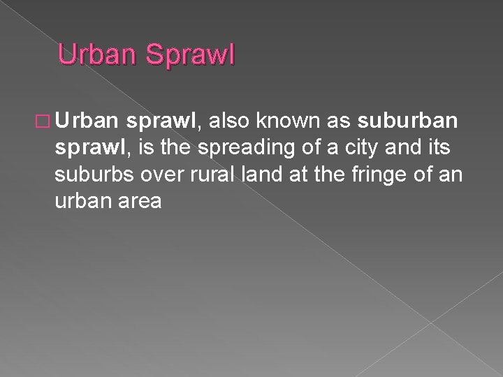Urban Sprawl � Urban sprawl, also known as suburban sprawl, is the spreading of