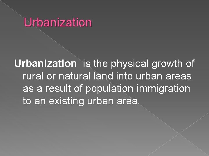 Urbanization is the physical growth of rural or natural land into urban areas as