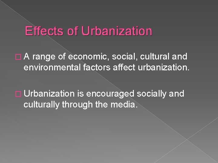 Effects of Urbanization �A range of economic, social, cultural and environmental factors affect urbanization.