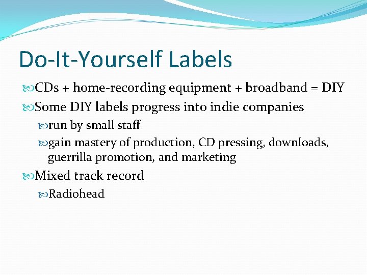 Do-It-Yourself Labels CDs + home-recording equipment + broadband = DIY Some DIY labels progress