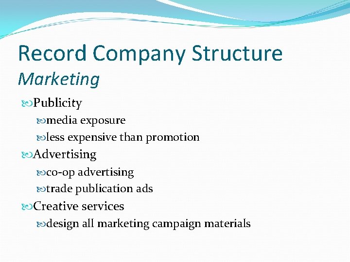 Record Company Structure Marketing Publicity media exposure less expensive than promotion Advertising co-op advertising
