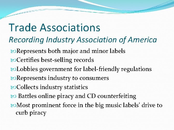 Trade Associations Recording Industry Association of America Represents both major and minor labels Certifies