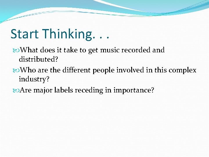Start Thinking. . . What does it take to get music recorded and distributed?