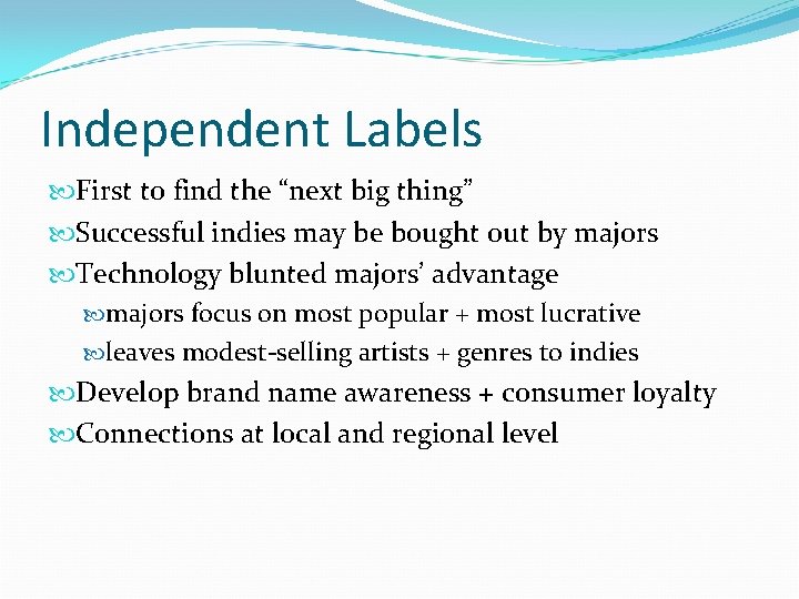 Independent Labels First to find the “next big thing” Successful indies may be bought