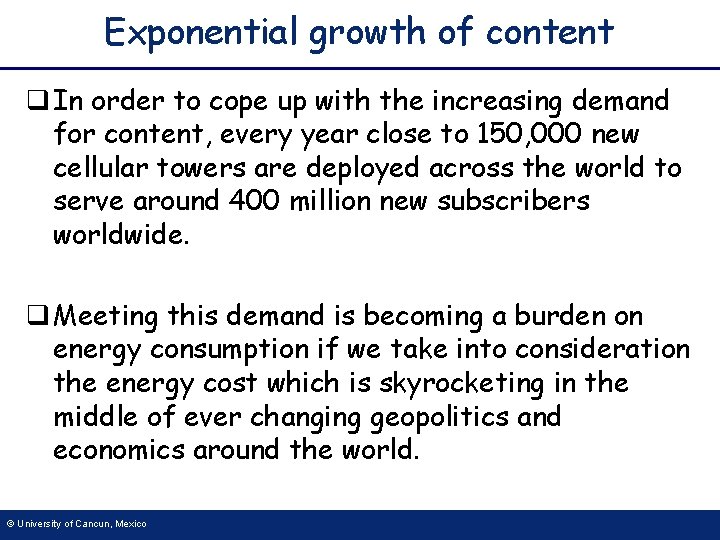 Exponential growth of content q In order to cope up with the increasing demand