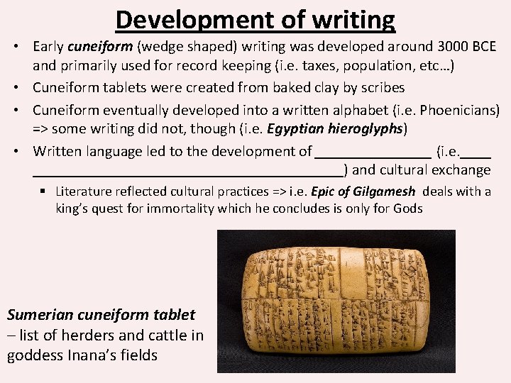 Development of writing • Early cuneiform (wedge shaped) writing was developed around 3000 BCE