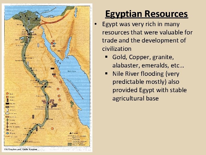 Egyptian Resources • Egypt was very rich in many resources that were valuable for