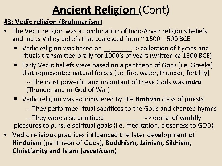 Ancient Religion (Cont) #3: Vedic religion (Brahmanism) • The Vedic religion was a combination