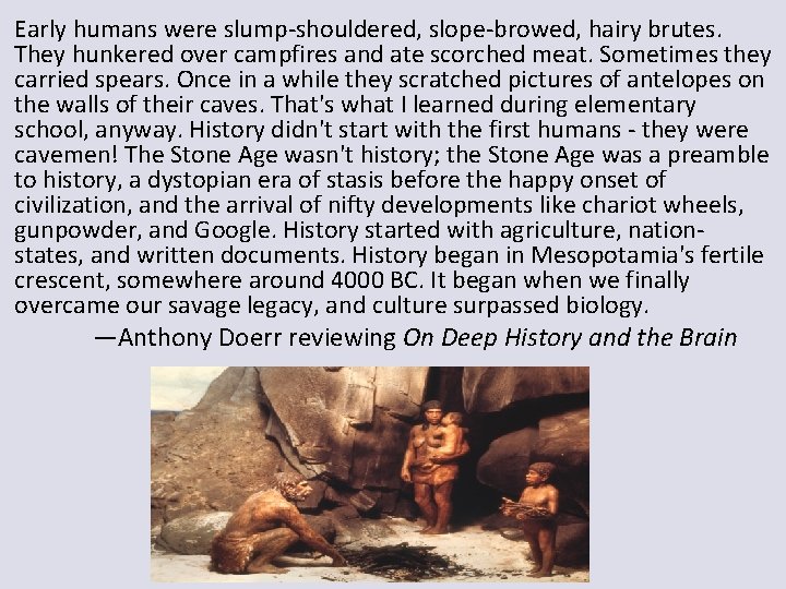 Early humans were slump-shouldered, slope-browed, hairy brutes. They hunkered over campfires and ate scorched