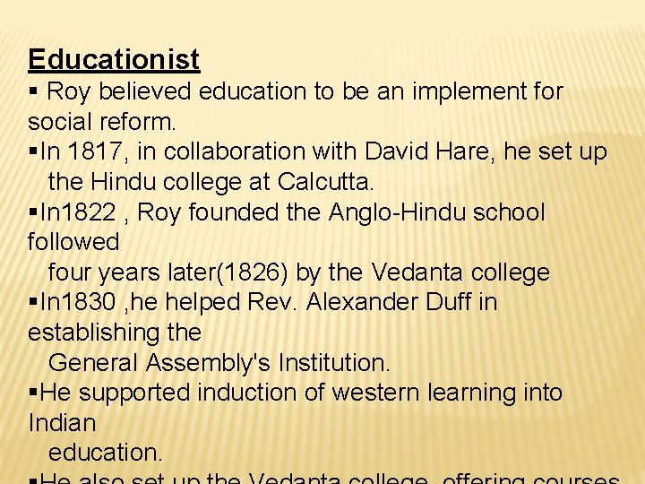 Educationist § Roy believed education to be an implement for social reform. §In 1817,