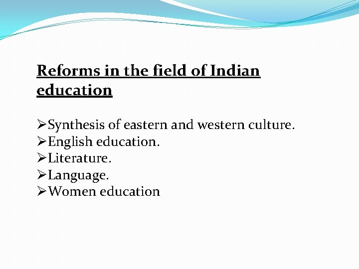 Reforms in the field of Indian education ØSynthesis of eastern and western culture. ØEnglish