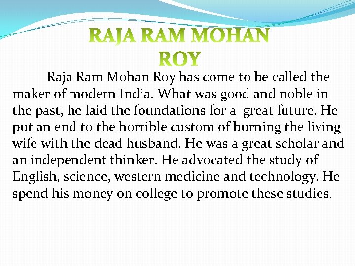 Raja Ram Mohan Roy has come to be called the maker of modern India.