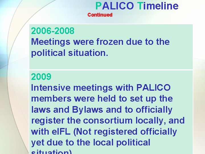 PALICO Timeline Continued 2006 -2008 Meetings were frozen due to the political situation. 2009 PALICO Timeline Continued 2006 -2008 Meetings were frozen due to the political situation. 2009