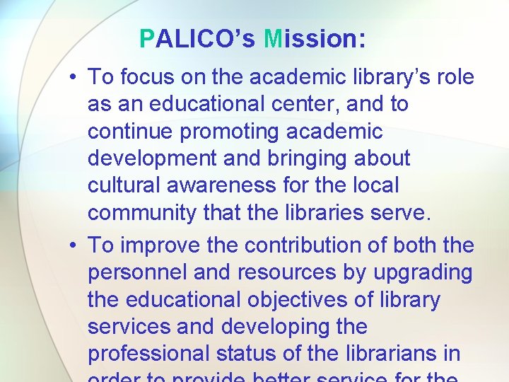 PALICO’s Mission: • To focus on the academic library’s role as an educational center,