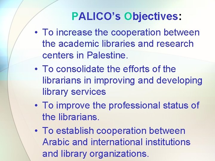 PALICO’s Objectives: • To increase the cooperation between the academic libraries and research centers