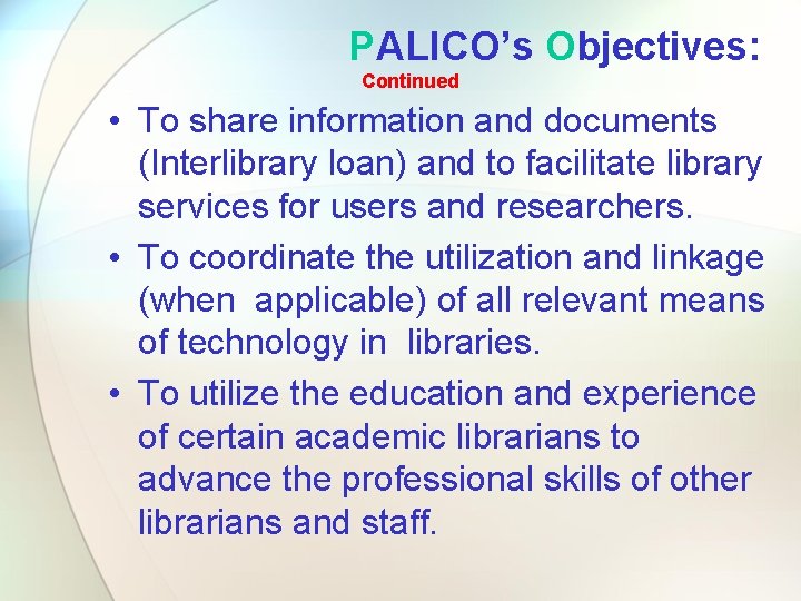 PALICO’s Objectives: Continued • To share information and documents (Interlibrary loan) and to facilitate PALICO’s Objectives: Continued • To share information and documents (Interlibrary loan) and to facilitate