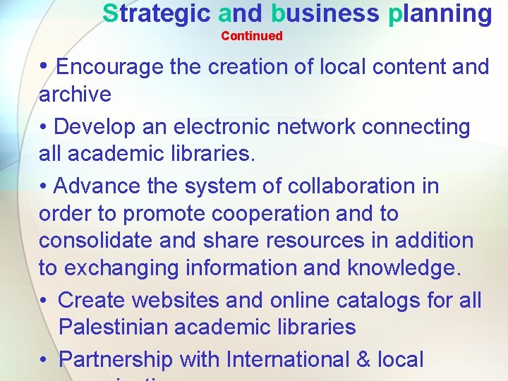 Strategic and business planning Continued • Encourage the creation of local content and archive