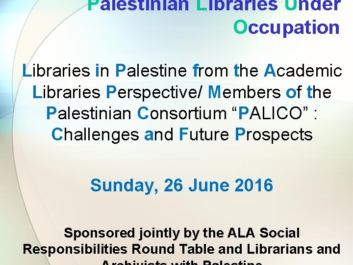 Palestinian Libraries Under Occupation Libraries in Palestine from the Academic Libraries Perspective/ Members of