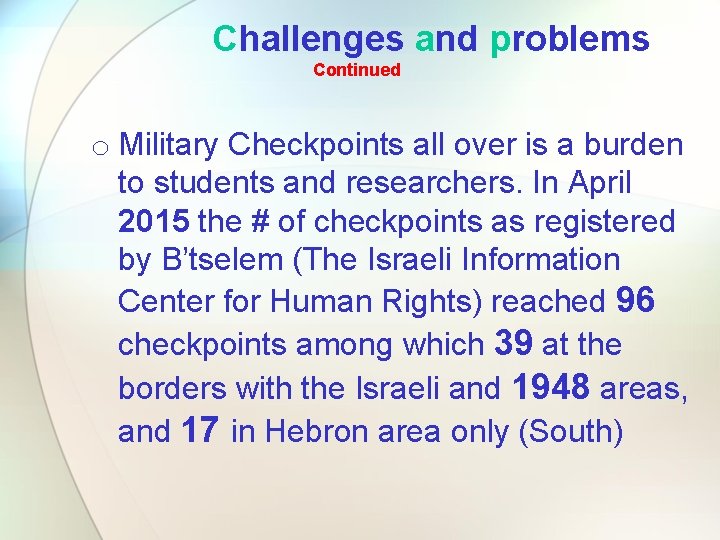 Challenges and problems Continued o Military Checkpoints all over is a burden to students