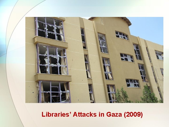 Libraries’ Attacks in Gaza (2009) Libraries’ Attacks in Gaza (2009)