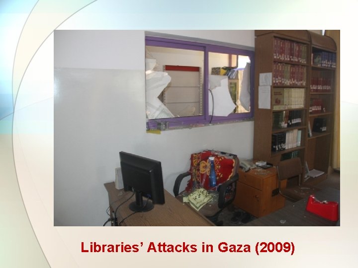 Libraries’ Attacks in Gaza (2009) Libraries’ Attacks in Gaza (2009)
