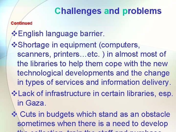 Challenges and problems Continued v. English language barrier. v. Shortage in equipment (computers, scanners,