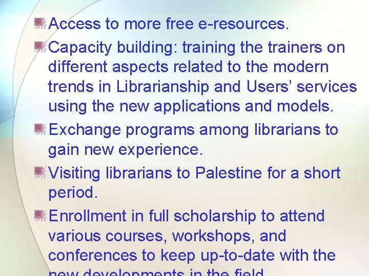Access to more free e-resources. Capacity building: training the trainers on different aspects related Access to more free e-resources. Capacity building: training the trainers on different aspects related