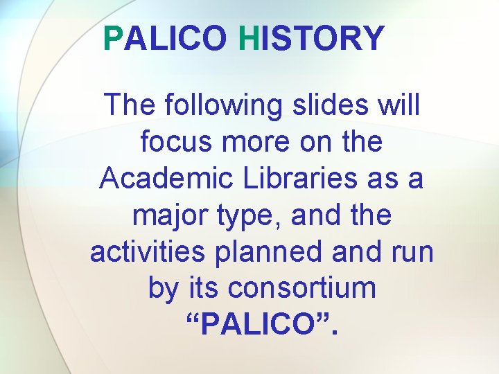 PALICO HISTORY The following slides will focus more on the Academic Libraries as a