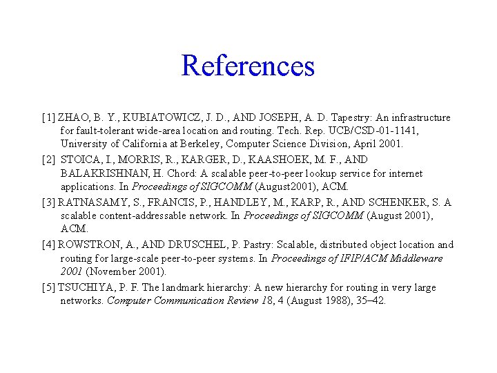 References [1] ZHAO, B. Y. , KUBIATOWICZ, J. D. , AND JOSEPH, A. D.