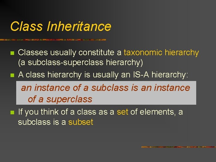 Class Inheritance n n Classes usually constitute a taxonomic hierarchy (a subclass-superclass hierarchy) A