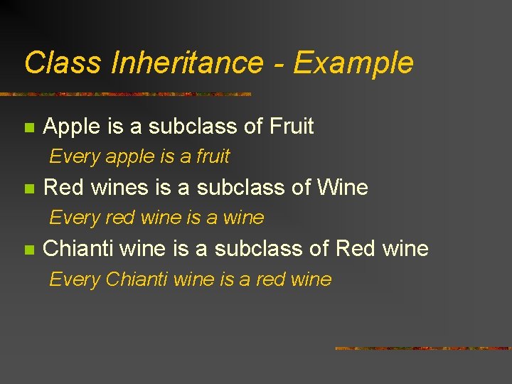 Class Inheritance - Example n Apple is a subclass of Fruit Every apple is