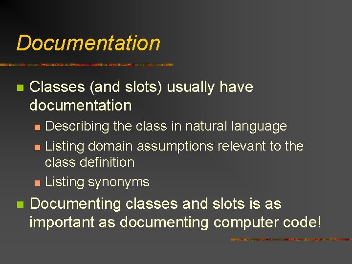 Documentation n Classes (and slots) usually have documentation n n Describing the class in