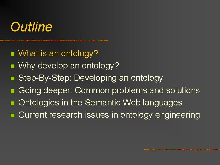 Outline n n n What is an ontology? Why develop an ontology? Step-By-Step: Developing