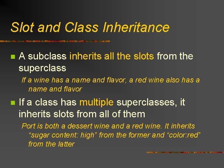 Slot and Class Inheritance n A subclass inherits all the slots from the superclass