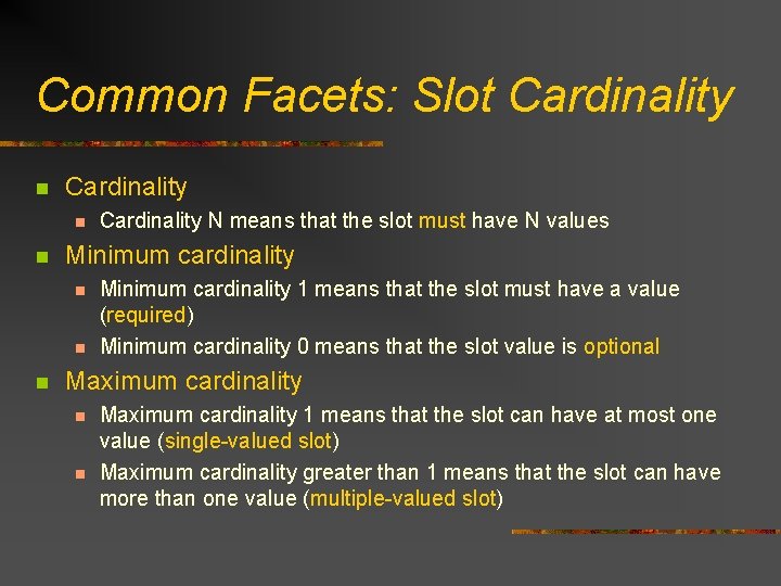 Common Facets: Slot Cardinality n n Minimum cardinality n n n Cardinality N means