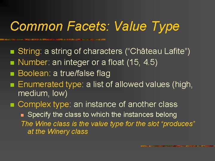 Common Facets: Value Type n n n String: a string of characters (“Château Lafite”)